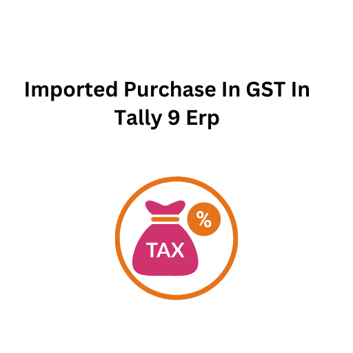 37.Imported Purchase In GST In Tally 9 Erp